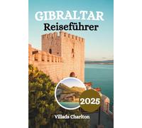 Gibraltar Reiseführer 2025: Ihre Eintrittskarte zur faszinierendsten Quadratmeile Europas