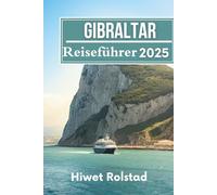 Gibraltar Reiseführer 2025: Wo Kontinente auf Geschichte, Klippen und Kultur treffen