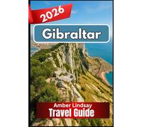 GIBRALTAR TRAVEL GUIDE 2026: Essential Insights and Reliable Advice for Every Traveler