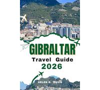 GIBRALTAR TRAVEL GUIDE 2026: Explore Gibraltar’s Rich History, Scenic Views, and Vibrant Culture with Practical Advice for First-Time Visitors