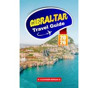 Gibraltar Travel Guide 2026: Explore the Gateway Between Continents, History, Views, and Unique Culture Await