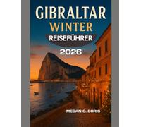 GIBRALTAR WINTER REISEFÜHRER 2026: „Entdecke, erlebe und genieße die Schönheit des Winters“ (Explore plus)