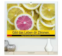 Gibt das Leben dir Zitronen, frag nach Zucker und Gewürzen! (hochwertiger Premium Wandkalender 2026 DIN A2 quer), Kunstdruck in Hochglanz: Jetzt gibt's Saures!