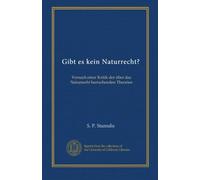 Gibt es kein Naturrecht?: Versuch einer Kritik der über das Naturrecht herrschenden Theorien