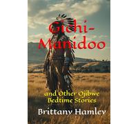 Gichi-Manidoo and Other Ojibwe Bedtime Stories (The Woods Devil and Other Northern Bedtime Stories Collection)
