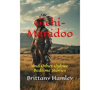 Gichi-Manidoo and Other Ojibwe Bedtime Stories (The Woods Devil and Other Northern Bedtime Stories Collection)