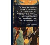 Gideon Bands for Work Within the Race and for Work Without the Race, a Message to the Colored People of the United States;
