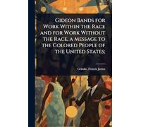 Gideon Bands for Work Within the Race and for Work Without the Race, a Message to the Colored People of the United States;
