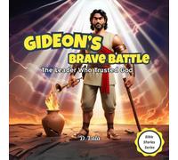 Gideon’s Brave Battle: The Leader Who Trusted God (Bible’s Warrior Heroes Series)