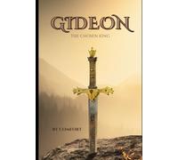 GIDEON THE CHOSEN KING the triumphant saga of the man who defied it.: English