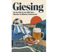 Giesing: Von der Halle bis zum 1860-Trikot - Überleben im Münchner Arbeiterviertel. Das perfekte Geschenk für Einheimische & Zugezogene in München.