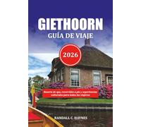 GIETHOORN GUÍA DE VIAJE 2026: Resorts de spa, recorridos a pie y experiencias culturales para todos los viajeros