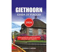 GIETHOORN GUIDA DI VIAGGIO 2026: Resort termali, tour a piedi ed esperienze culturali per ogni viaggiatore