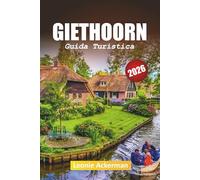 GIETHOORN GUIDA TURISTICA 2026: Consigli essenziali, gemme nascoste ed esperienze indimenticabili nella Venezia del Nord