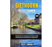 GIETHOORN REISEFÜHRER 2025: Entdecken Sie verborgene Schätze, lokale Highlights und Abenteuer