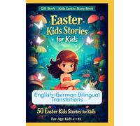 Gift Book | Kids Easter Story Book : 50 Easter Kids Stories for Kids | For Age Kids 4 to 10 | English-German Bilingual Translations