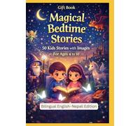 Gift Book: Magical Bedtime Stories: 50 Kids Stories with Images | For Ages 4 to 10 | English - Nepali Bilingual