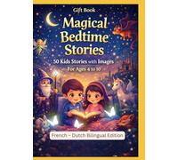 Gift Book: Magical Bedtime Stories: 50 Kids Stories with Images | For Ages 4 to 10 | French - Dutch Bilingual