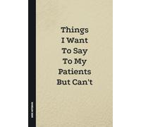 Gift for Nurses & Doctors: 'Things I Want To Say To My Patients But Can’t”' - Funny Work Notebook for Christmas, Thanksgiving, White Elephant & Special Days