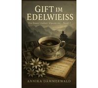 Gift im Edelweiss: Ein Emma Lindner Alpenkrimi - Band 3