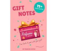 Gift Notes: Perfume Edition: 75+ Fun Facts to Pair with Any Fragrance