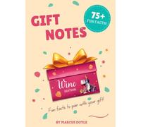 Gift Notes: Wine Edition: 75+ Fun Facts to Pair with Any Bottle of Wine