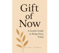 Gift of Now: A Gentle Guide to Being Here, Today
