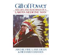 Gift of Power: The Life and Teachings of a Lakota Medicine Man