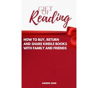 Gift of Reading: How to Buy, Return and Share Kindle Books with Family and Friends
