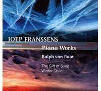 Raat,Ralph Van - FRANSSENS, Joep:Piano works, The gift of song/Winter child
