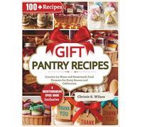Gift Pantry Recipes: Creative Jar Mixes and Homemade Food Presents for Every Season and Celebration