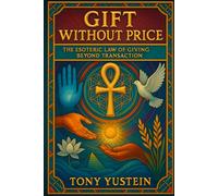 Gift Without Price: The Esoteric Law of Giving Beyond Transaction