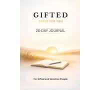 Gifted - A Space for You: A 28-Day Reflective Journal for Gifted and Sensitive People