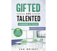 Gifted and Talented Learners In Focus: 49 Strategies for Teachers and Parents to Support Gifted Students