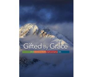 Gifted by Grace: An Introduction to the Holy Spirit and Spiritual Gifts