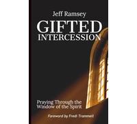 Gifted Intercession: Praying Through the Window of the Spirit