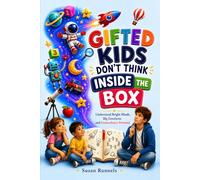 Gifted Kids Don't Think Outside the Box: Understand Bright Minds, Big Emotions and Extraordinary Potential