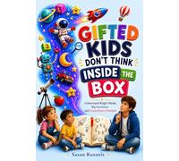 Gifted Kids Don't Think Outside the Box: Understand Bright Minds, Big Emotions and Extraordinary Potential
