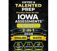 Gifted & Talented Prep for the Iowa Assessments™ Grade 1 English & Mathematics: 2 English Tests and 4 Math Tests with Audio Files, Answer Key, and Scoring Guide (IOWA Assessments Grade 1 Mastery)