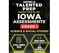 Gifted & Talented Prep for the Iowa Assessments™ Grade 1 Science & Social Studies: 8 Full-Length Practice Tests with Audio Files, Answer Key, and Scoring Guide (IOWA Assessments Grade 1 Mastery)