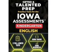 Gifted & Talented Prep for the Iowa Assessments™ Kindergarten English: 2 Full-Length Practice Tests with Audio Files, Answer Key, and Scoring Guide (IOWA Assessments Kindergarten Mastery)