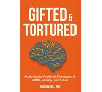 Gifted & Tortured: Mastering the Poet-Brain Phenotypes of ADHD, Anxiety, and Autism