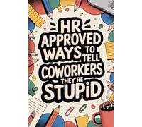 Gifts for Women: Human Resources Approved Ways To Tell Coworkers They're Stupid: 200 One Liners for Adults: Small and Fun Friendship Proof Idea for Her