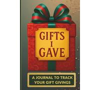 Gifts I Gave Journal: A Logbook to Track all the Presents You've Previously Given to Family & Friends. Alphabetically Sorted.