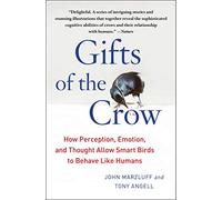 Gifts of the Crow: How Perception, Emotion, and Thought Allow Smart Birds to Behave Like Humans