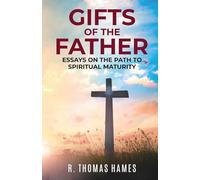 Gifts of The Father: Essays on the Path to Spiritual Maturity