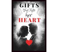 Gifts That Melt Her Heart: A Complete Guide to Romantic, Thoughtful, and Unforgettable Surprises for the Woman You Love