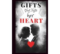 Gifts That Melt Her Heart: A Complete Guide to Romantic, Thoughtful, and Unforgettable Surprises for the Woman You Love