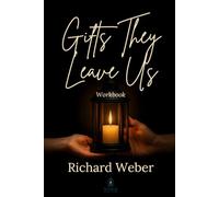 Gifts They Leave Us - Workbook: A Workbook for Moving With Grief, Not Moving On