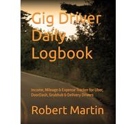 Gig Driver Daily Logbook: Income, Mileage & Expense Tracker for Uber, DoorDash, Grubhub & Delivery Drivers